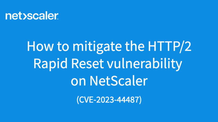 How to determine if the HTTP/2 Rapid Reset vulnerability is impacting your NetScaler deployment