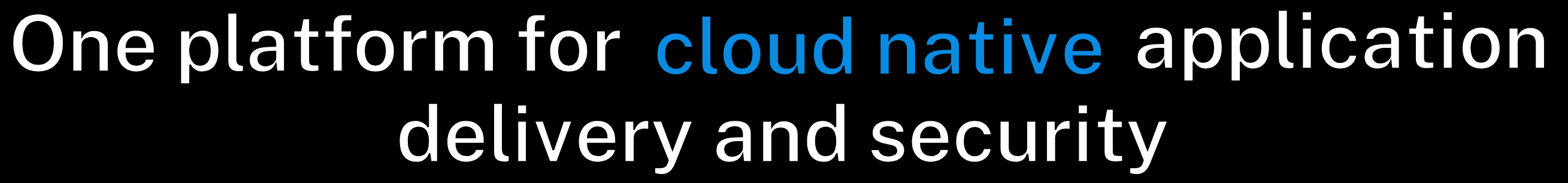 One platform for hybrid cloud, on-premises, multi-cloud and cloud native application delivery and security